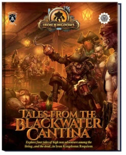 Iron Kingdoms: Requiem Expansion Book: Tales From The Blackwater Cantina