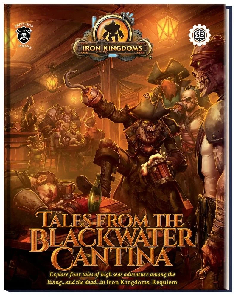 Iron Kingdoms: Requiem Expansion Book: Tales From The Blackwater Cantina 1 Iron Kingdoms: Requiem Expansion Book: Tales From The Blackwater Cantina